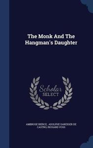 The Monk And The Hangman's Daughter di Ambrose Bierce, Richard Voss edito da Sagwan Press