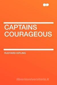 Captains Courageous di Rudyard Kipling edito da HardPress Publishing