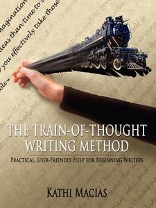 THE TRAIN-OF-THOUGHT WRITING METHOD di Kathi Macias edito da AuthorHouse