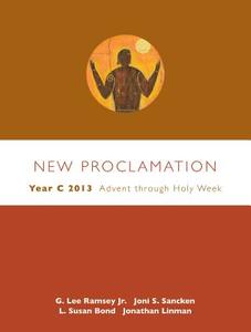 New Proclamation: Year C 2013 di G Lee Ramsey, Joni S Sancken, Dr L Susan Bond, Jonathan Linman edito da Fortress Press,u.s.