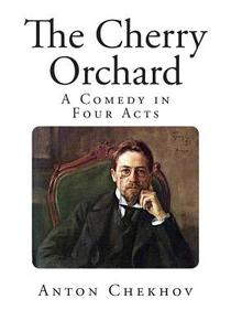 The Cherry Orchard: A Comedy in Four Acts di Anton Pavlovich Chekhov edito da Createspace