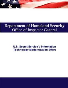 U.S. Secret Service's Information Technology Modernization Effort di U. S. Department of Homeland Security edito da Createspace