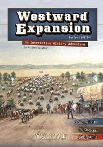 Westward Expansion: An Interactive History Adventure di Allison Lassieur edito da CAPSTONE PR