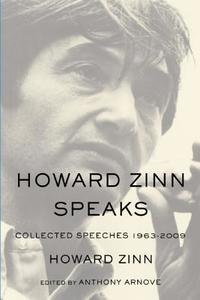 Howard Zinn Speaks: Collected Speeches 1963-2009 di Howard Zinn edito da HAYMARKET BOOKS