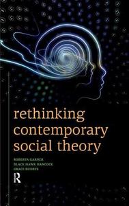 Rethinking Contemporary Social Theory di Roberta Garner, Black Hawk Hancock, Grace Budrys edito da Taylor & Francis Ltd