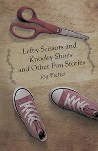 Left-y Scissors And Knock-y Shoes And Other Fun Stories di Joy Fletter edito da Page Publishing, Inc.