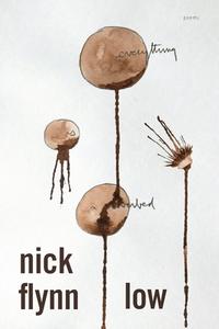 Low: Poems di Nick Flynn edito da GRAY WOLF PR