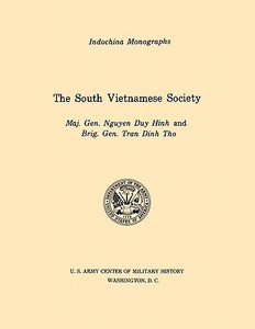 The South Vietnamese Society (U.S. Army Center for Military History Indochina Monograph series) di Nguyen Duy Hinh, Tran Dinh Tho, U. S. Army Center of Military History edito da MilitaryBookshop.co.uk