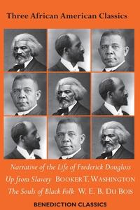 Three African American Classics di Frederick Douglass, W. E. B. Du Bois, Booker T. Waskington edito da Benediction Classics