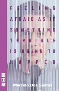 Feeling Afraid As If Something Terrible Is Going To Happen di Marcelo Dos Santos edito da Nick Hern Books