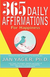 365 Daily Affirmations for Happiness di Jan Yager, Ph. D. Jan Yager edito da Hannacroix Creek Books