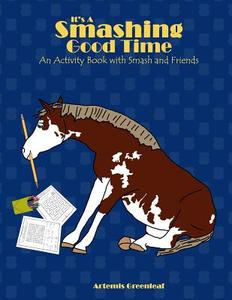 It's a Smashing Good Time: An Activity Book with Smash and Friends di Artemis Greenleaf edito da BLACK MARE BOOKS
