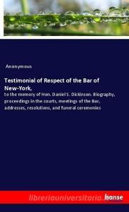 Testimonial of Respect of the Bar of New-York, di Anonymous edito da hansebooks