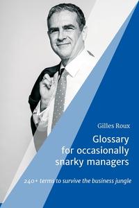 Glossary For Occasionally Snarky Managers di Roux Gilles Roux edito da Tredition GmbH