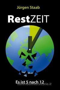 RestZEIT - Es ist 5 nach 12 di Jürgen Staab edito da tredition