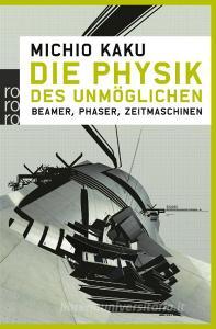 Die Physik des Unmöglichen di Michio Kaku edito da Rowohlt Taschenbuch