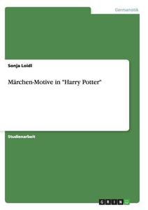 Märchen-Motive in "Harry Potter" di Sonja Loidl edito da GRIN Verlag