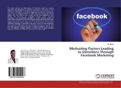 Motivating Factors Leading to Donations Through Facebook Marketing di Ali Manek edito da LAP Lambert Academic Publishing