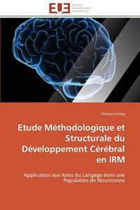 Etude Méthodologique et Structurale du Développement Cérébral en IRM di François Leroy edito da Editions universitaires europeennes EUE