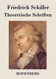 Theoretische Schriften di Friedrich Schiller edito da Hofenberg
