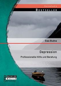 Depression: Professionelle Hilfe und Beratung di Ewa Budna edito da Bachelor + Master Publishing