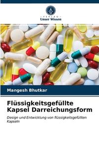 Flussigkeitsgefullte Kapsel Darreichungsform di Bhutkar Mangesh Bhutkar edito da KS OmniScriptum Publishing