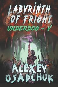 Labyrinth of Fright (Underdog-V): LitRPG Series di Alexey Osadchuk edito da LIGHTNING SOURCE INC
