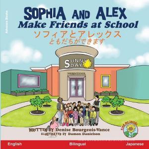 Sophia and Alex Make Friends at School di Denise Bourgeois-Vance edito da Advance Books LLC