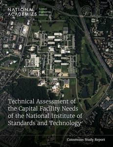 Technical Assessment of the Capital Facility Needs of the National Institute of Standards and Technology di National Academies Of Sciences Engineeri, Division On Engineering And Physical Sci, Board On Infrastructure And The Construc edito da NATL ACADEMY PR