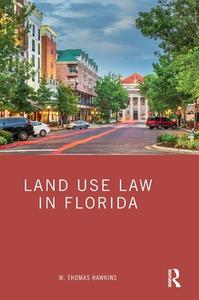 Land Use Law In Florida di W. Thomas Hawkins edito da Taylor & Francis Ltd