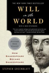 Will in the World - How Shakespeare Became Shakespeare di Stephen Greenblatt edito da Norton & Company