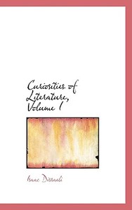 Curiosities Of Literature, Volume I di Isaac Disraeli edito da Bibliolife
