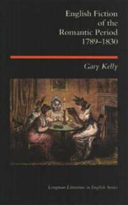 English Fiction of the Romantic Period 1789-1830 di Gary Kelly edito da Pearson Education