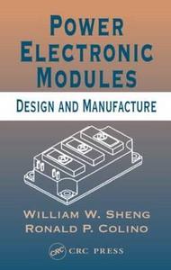 Power Electronic Modules di William W. (Smart Relay Technology Sheng, Ronald P. (Smart Relay Technology Colino edito da Taylor & Francis Inc