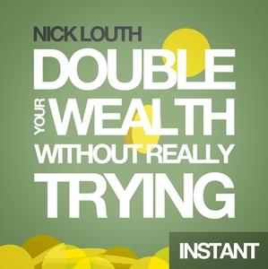 How to Double Your Wealth Every 10 Years (Without Really Trying) di Nick Louth edito da Harriman House