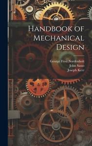 Handbook of Mechanical Design di John Sasso, Joseph Kerr, George Fred Nordenholt edito da LEGARE STREET PR