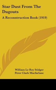 Star Dust from the Dugouts: A Reconstruction Book (1919) di William Le Roy Stidger edito da Kessinger Publishing