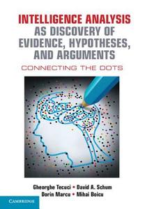 Intelligence Analysis as Discovery of Evidence, Hypotheses, and Arguments di Gheorghe Tecuci edito da Cambridge University Press