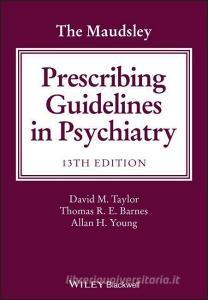 The Maudsley Prescribing Guidelines in Psychiatry di David M. Taylor edito da Wiley-Blackwell