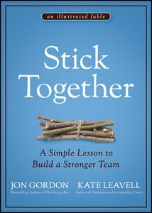 Stick Together di Jon Gordon, Kate Leavell edito da John Wiley & Sons Inc