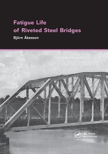 Fatigue Life of Riveted Steel Bridges di Bjorn Akesson edito da Taylor & Francis Ltd