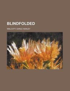 Blindfolded di Earle Ashley Walcott edito da General Books Llc
