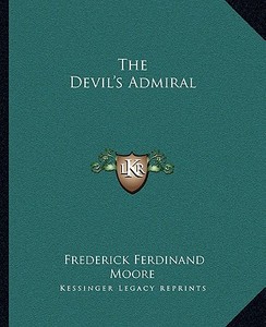 The Devil's Admiral di Frederick Ferdinand Moore edito da Kessinger Publishing