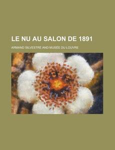 Le Nu Au Salon De 1891 di Armand Silvestre edito da General Books Llc