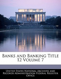 Banks And Banking Title 12 Volume 7 edito da Bibliogov