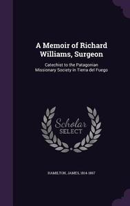 A Memoir Of Richard Williams, Surgeon di James Hamilton edito da Palala Press