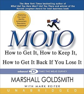 Mojo: How to Get It, How to Keep It, How to Get It Back If You Lose It di Marshall Goldsmith, Mark Reiter edito da Hyperion Books