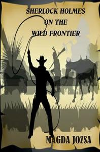 Sherlock Holmes on the Wild Frontier di Magda Jozsa edito da Booksurge Publishing