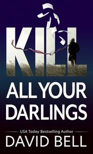 Kill All Your Darlings di David Bell edito da THORNDIKE PR