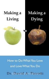Making a Living Vs Making a Dying di David A. Pierotti edito da Balboa Press